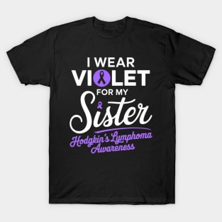 Hodgkins Lymphoma I Wear Violet For My Sister T-Shirt